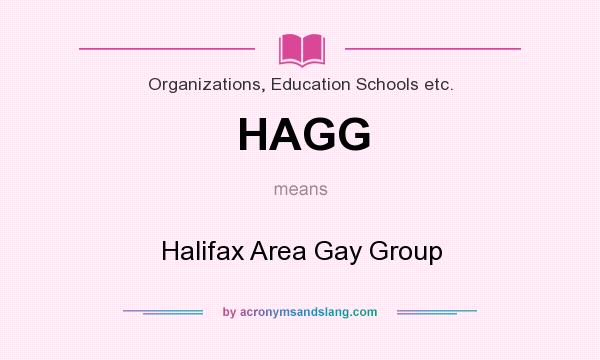 What does HAGG mean? It stands for Halifax Area Gay Group
