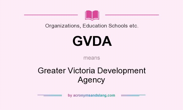 What does GVDA mean? It stands for Greater Victoria Development Agency