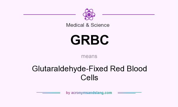 What does GRBC mean? It stands for Glutaraldehyde-Fixed Red Blood Cells