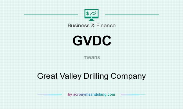 What does GVDC mean? It stands for Great Valley Drilling Company