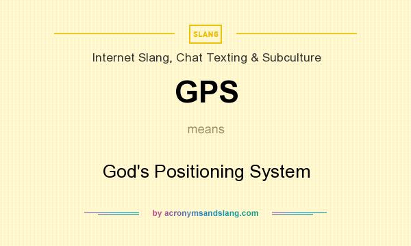 What does GPS mean? It stands for God`s Positioning System