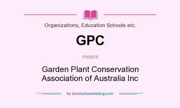 What does GPC mean? It stands for Garden Plant Conservation Association of Australia Inc