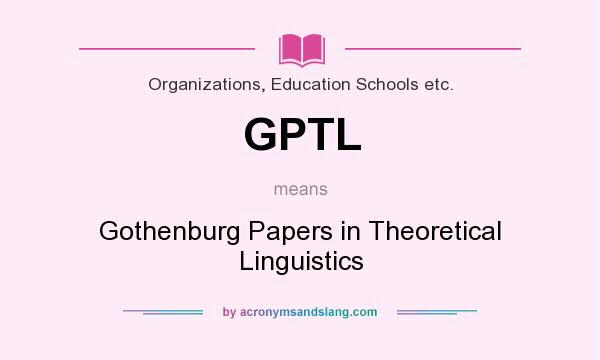 What does GPTL mean? It stands for Gothenburg Papers in Theoretical Linguistics