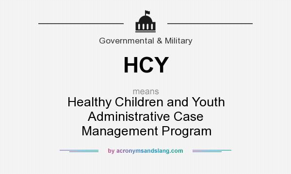 What does HCY mean? It stands for Healthy Children and Youth Administrative Case Management Program