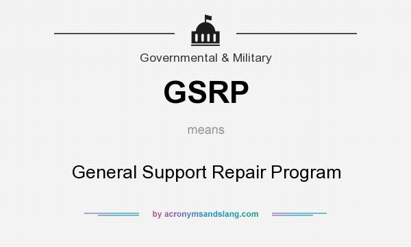 What does GSRP mean? It stands for General Support Repair Program
