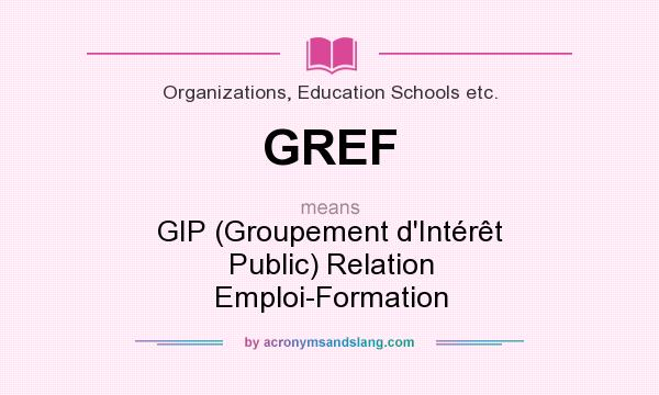 What does GREF mean? It stands for GIP (Groupement d`Intérêt Public) Relation Emploi-Formation
