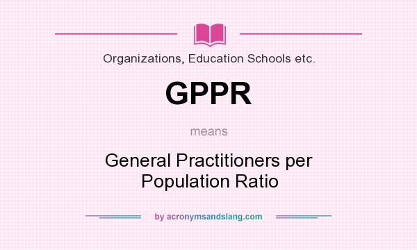 What does GPPR mean? It stands for General Practitioners per Population Ratio