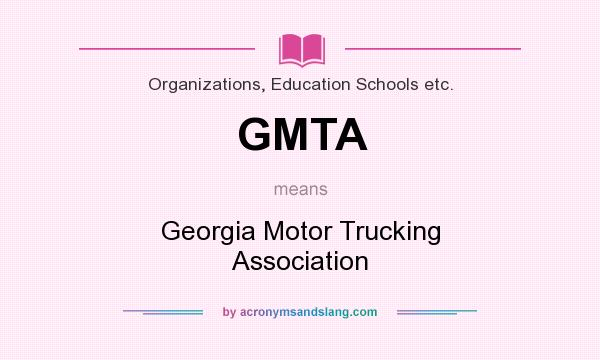 What does GMTA mean? It stands for Georgia Motor Trucking Association
