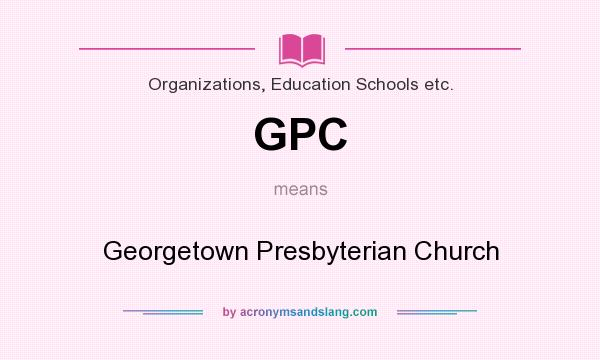 What does GPC mean? It stands for Georgetown Presbyterian Church