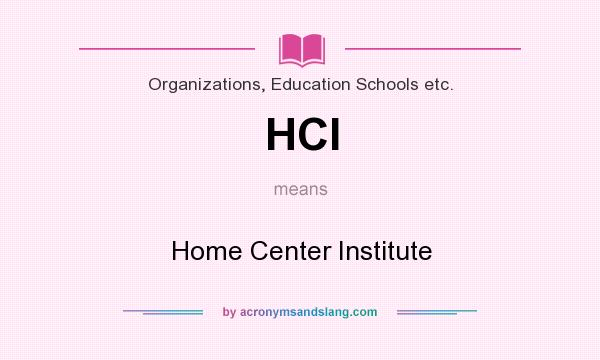 What does HCI mean? It stands for Home Center Institute