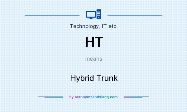 What does HT mean? It stands for Hybrid Trunk