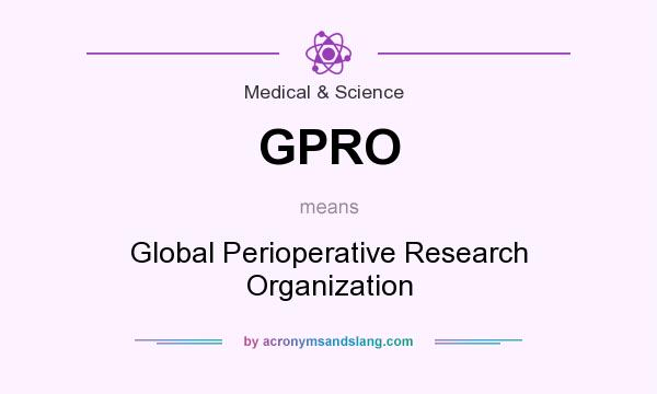 What does GPRO mean? It stands for Global Perioperative Research Organization