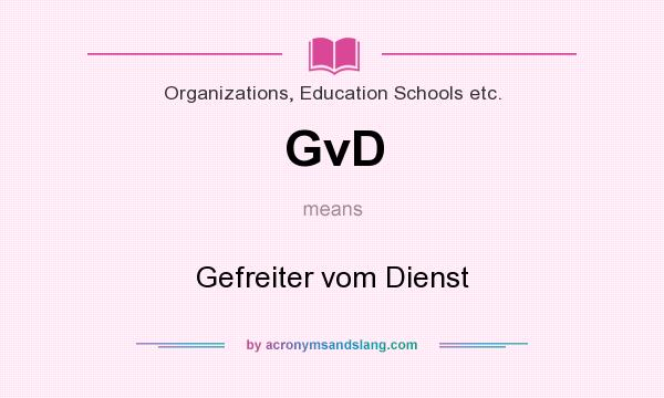 What does GvD mean? It stands for Gefreiter vom Dienst