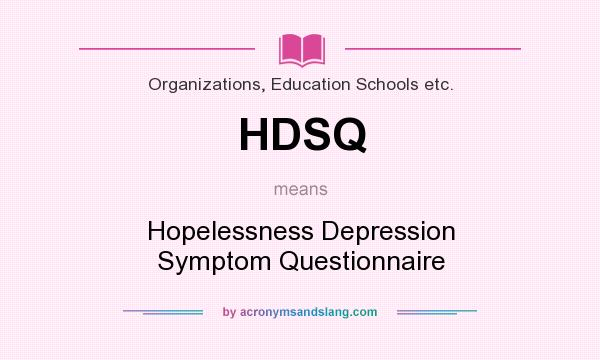 What does HDSQ mean? It stands for Hopelessness Depression Symptom Questionnaire