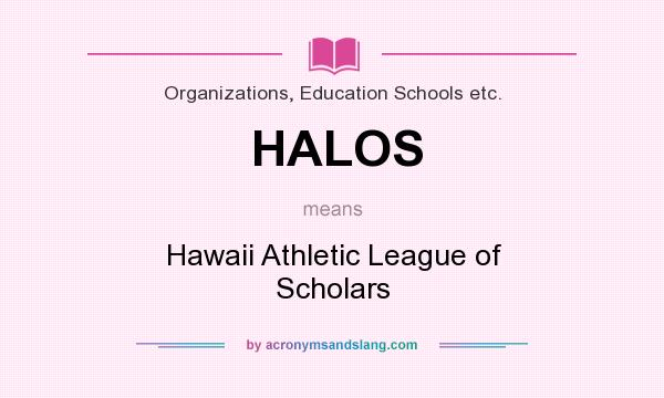 What does HALOS mean? It stands for Hawaii Athletic League of Scholars