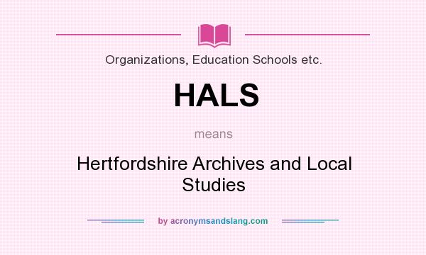 What does HALS mean? It stands for Hertfordshire Archives and Local Studies