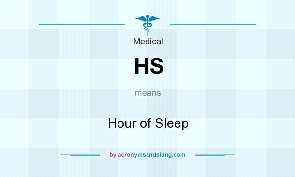 What does HS mean? It stands for Hour of Sleep