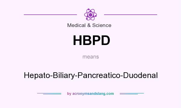 What does HBPD mean? It stands for Hepato-Biliary-Pancreatico-Duodenal
