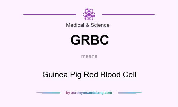 What does GRBC mean? It stands for Guinea Pig Red Blood Cell