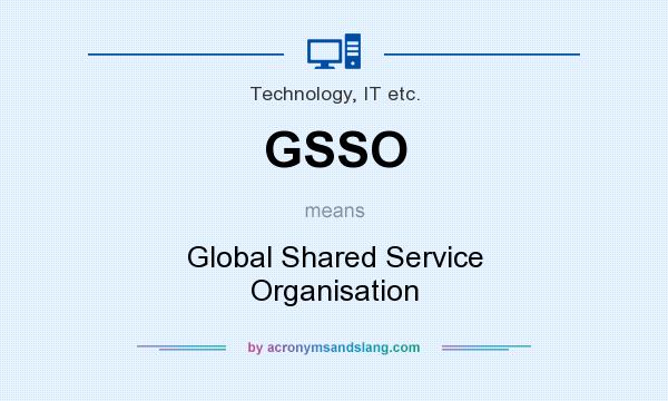 What does GSSO mean? It stands for Global Shared Service Organisation