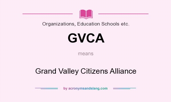 What does GVCA mean? It stands for Grand Valley Citizens Alliance