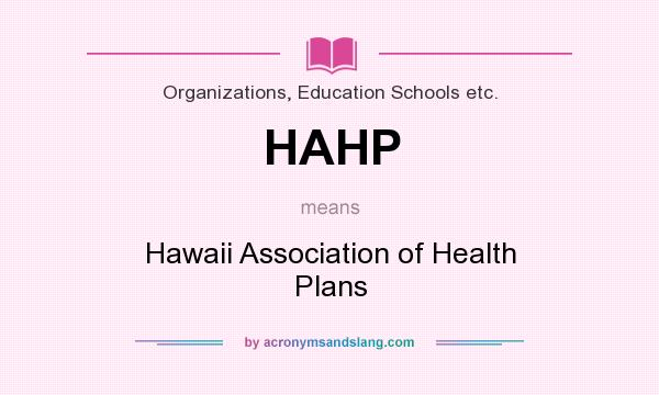 What does HAHP mean? It stands for Hawaii Association of Health Plans