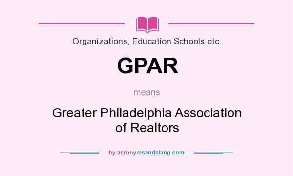 What does GPAR mean? It stands for Greater Philadelphia Association of Realtors
