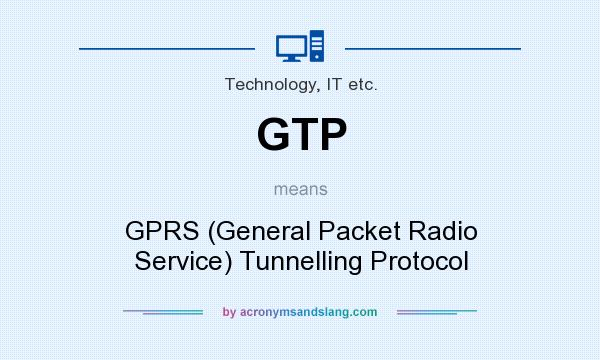 What does GTP mean? It stands for GPRS (General Packet Radio Service) Tunnelling Protocol