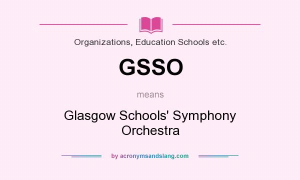 What does GSSO mean? It stands for Glasgow Schools` Symphony Orchestra