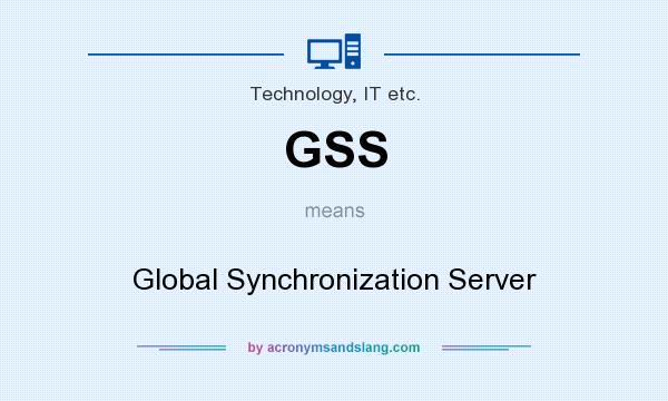 What does GSS mean? It stands for Global Synchronization Server