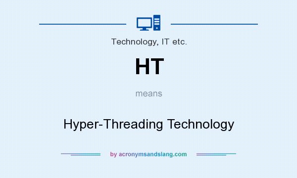 What does HT mean? It stands for Hyper-Threading Technology