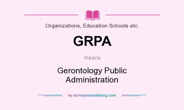 What does GRPA mean? It stands for Gerontology Public Administration