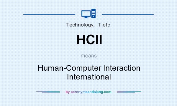 What does HCII mean? It stands for Human-Computer Interaction International