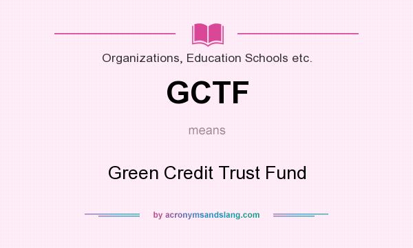 What does GCTF mean? It stands for Green Credit Trust Fund