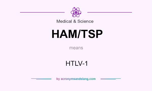What does HAM/TSP mean? It stands for HTLV-1