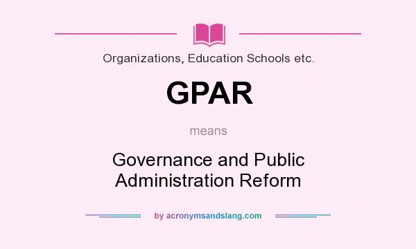 What does GPAR mean? It stands for Governance and Public Administration Reform
