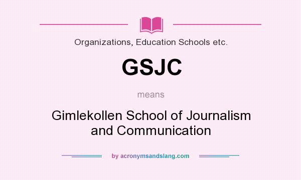 What does GSJC mean? It stands for Gimlekollen School of Journalism and Communication