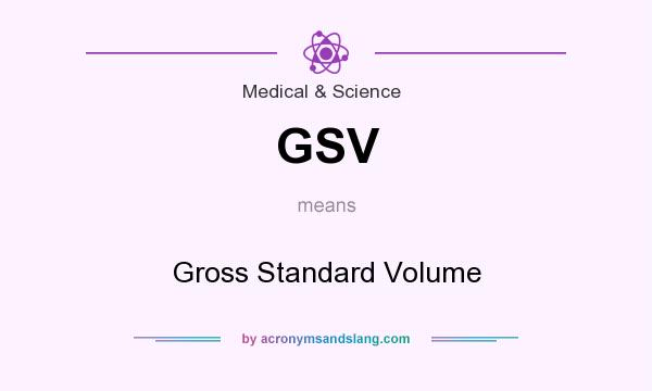What does GSV mean? It stands for Gross Standard Volume