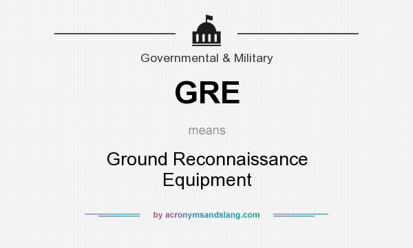 What does GRE mean? It stands for Ground Reconnaissance Equipment
