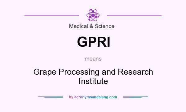 What does GPRI mean? It stands for Grape Processing and Research Institute