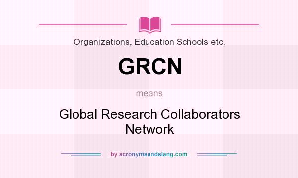 What does GRCN mean? It stands for Global Research Collaborators Network