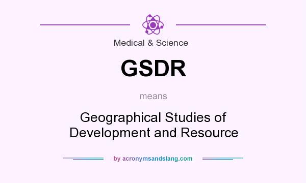 What does GSDR mean? It stands for Geographical Studies of Development and Resource