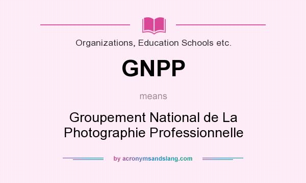 What does GNPP mean? It stands for Groupement National de La Photographie Professionnelle