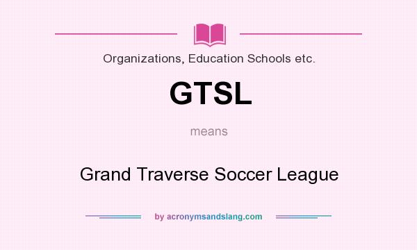 What does GTSL mean? It stands for Grand Traverse Soccer League