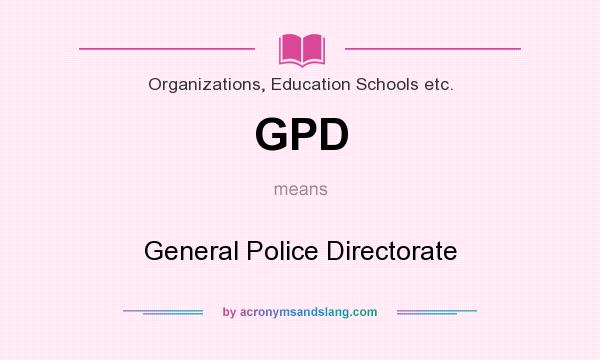 What does GPD mean? It stands for General Police Directorate