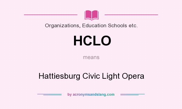 What does HCLO mean? It stands for Hattiesburg Civic Light Opera