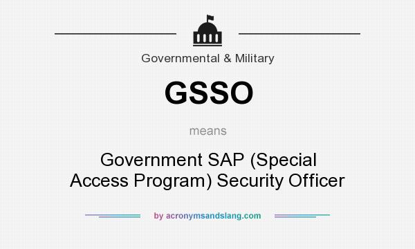 What does GSSO mean? It stands for Government SAP (Special Access Program) Security Officer