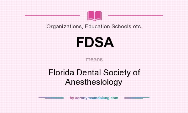 What does FDSA mean? It stands for Florida Dental Society of Anesthesiology