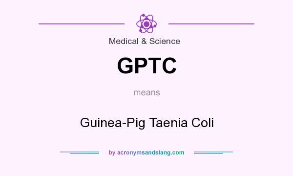 What does GPTC mean? It stands for Guinea-Pig Taenia Coli
