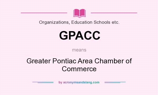 What does GPACC mean? It stands for Greater Pontiac Area Chamber of Commerce